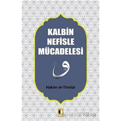 Kalbin Nefisle Mücadelesi - Hakim Tirmizi - Ehil Yayınları