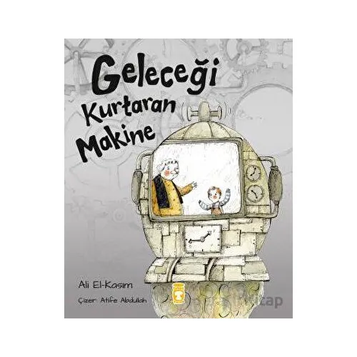 Geleceği Kurtaran Makine - Ali Alkasim - Timaş Çocuk