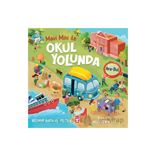Okul Yolunda - Mavi Mini İle Ara Bul Etkinlikleri 2 - Ayşenur Kurtuluş Peltek - Timaş Çocuk