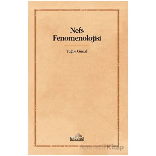 Nefs Fenomenolojisi - Tuğba Günal - Endülüs Yayınları