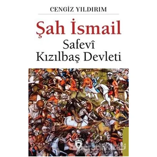 Şah İsmail - Safevi Kızılbaş Devleti - Cengiz Yıldırım - Dorlion Yayınları