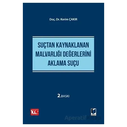 Suçtan Kaynaklanan Malvarlığı Değerlerini Aklama Suçu - Kerim Çakır - Adalet Yayınevi