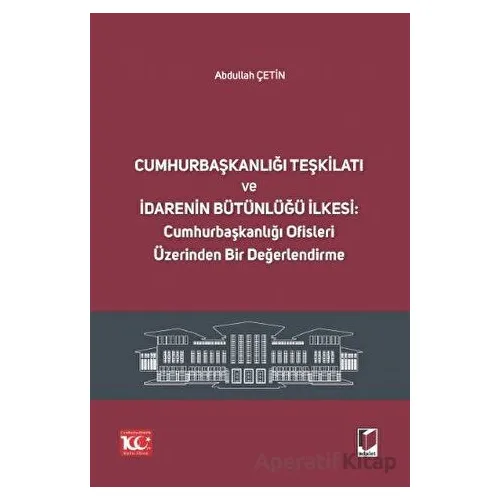 Cumhurbaşkanlığı Teşkilatı ve İdarenin Bütünlüğü İlkesi: Cumhurbaşkanlığı Ofisleri Üzerinden Bir Değ