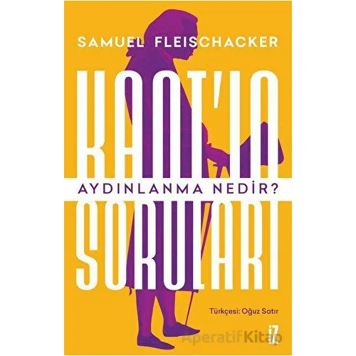 Kantın Soruları: Aydınlanma Nedir? - Samuel Fleischacker - İz Yayıncılık