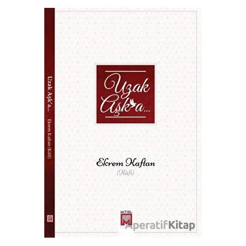 Uzak Aşk’a - Ekrem Kaftan - Mitel Kitap