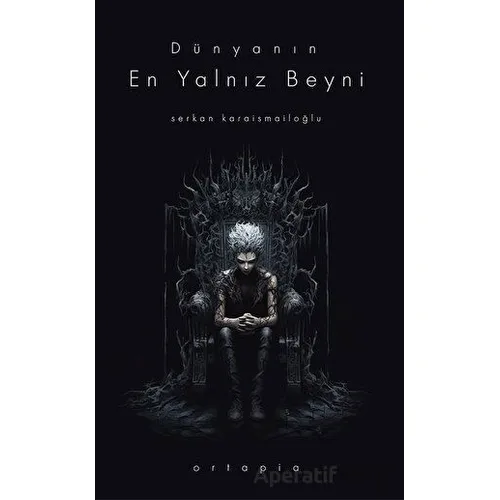 Dünyanın En Yalnız Beyni - Ortapia Yayınları - Serkan Karaismailoğlu
