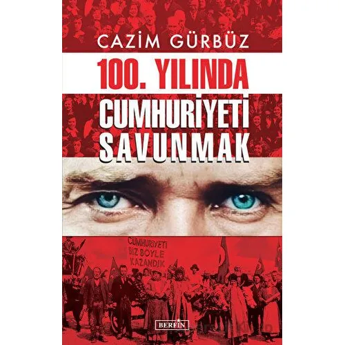 100. Yılında Cumhuriyeti Savunmak - Cazim Gürbüz - Berfin Yayınları