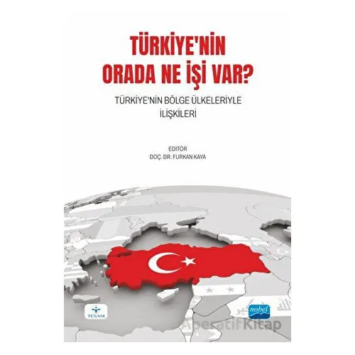 Türkiyenin Orada Ne İşi Var? Türkiyenin Bölge Ülkeleriyle İlişkileri
