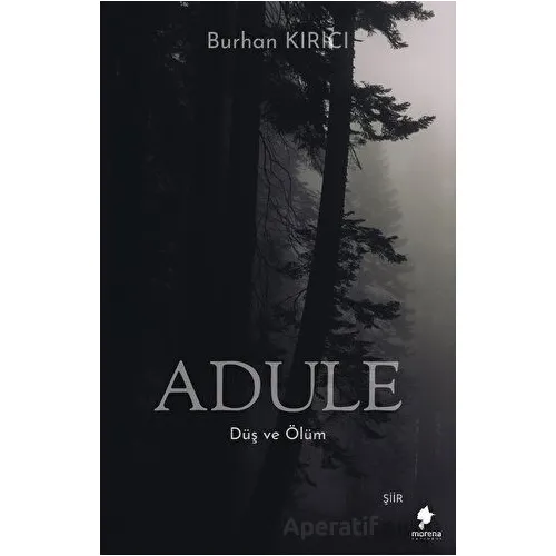 Adule - Düş ve Ölüm - Burhan Kırıcı - Morena Yayınevi