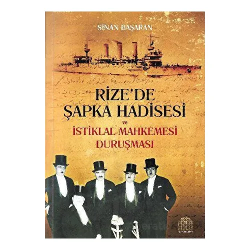 Rize’de Şapka Hadisesi ve İstiklal Mahkemesi Duruşması - Sinan Başaran - Revak Kitabevi