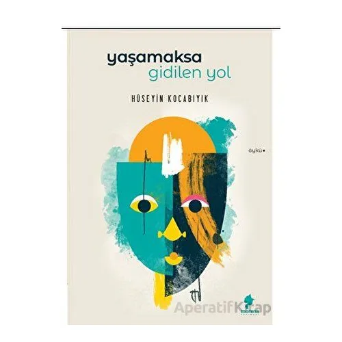 Yaşamaksa Gidilen Yol - Hüseyin Kocabıyık - Morena Yayınevi