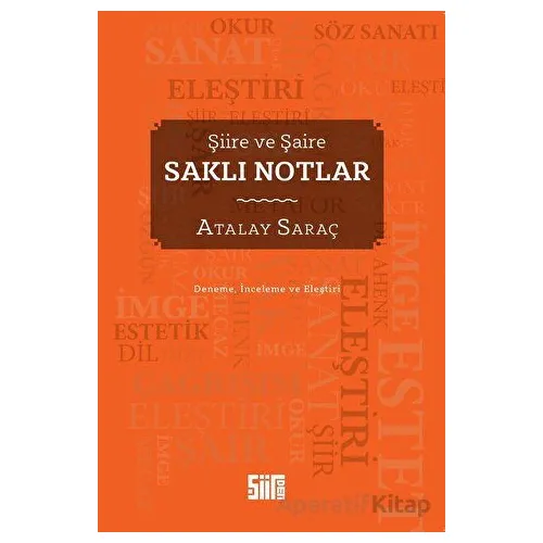 Şiire ve Şaire Saklı Notlar - Atalay Saraç - Şiirden Yayıncılık