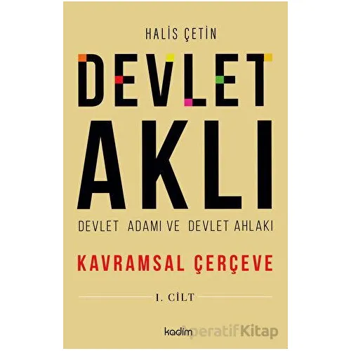 Devlet Aklı - Devlet Adamı ve Devlet Ahlakı - Halis Çetin - Kadim Yayınları