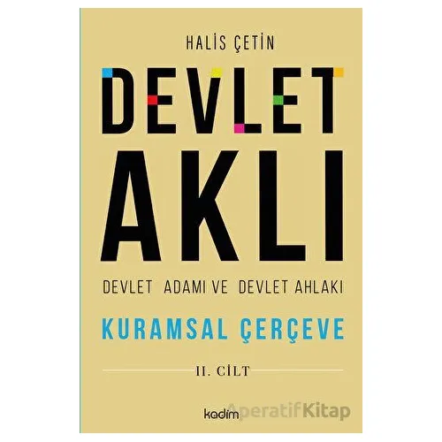 Devlet Aklı - Devlet Adamı ve Devlet Ahlakı (2. Cilt) - Halis Çetin - Kadim Yayınları