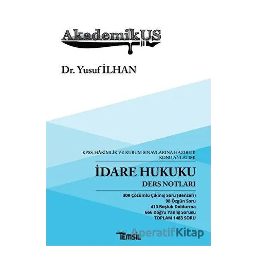 Akademikus İdare Hukuku Ders Notları - KPPS, Hakimlik ve Kurum Sınavlarına Hazırlık Konu Anlatımı