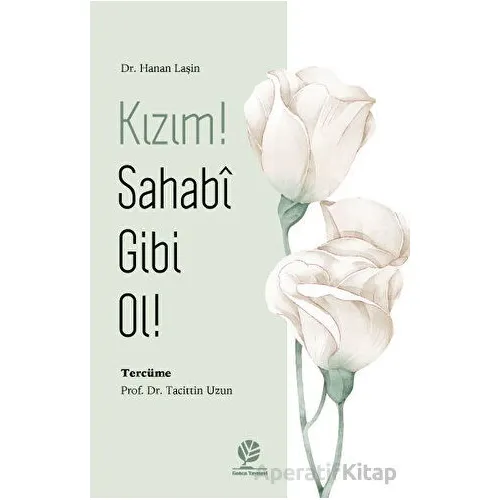 Kızım! Sahabî Gibi Ol! - Kolektif - Gonca Yayınevi
