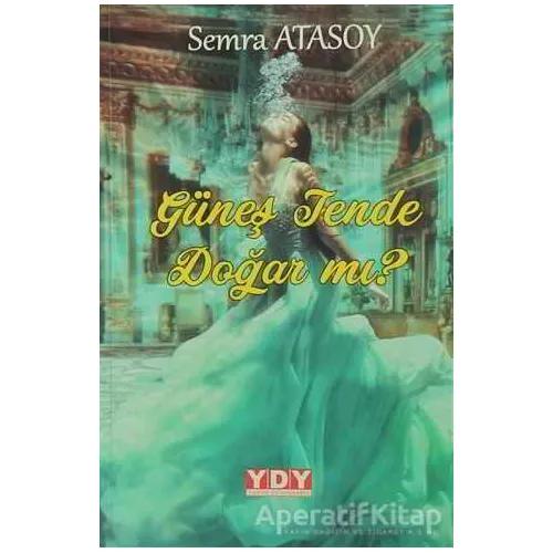 Güneş Tende Doğar Mı? - Semra Atasoy - YDY Yayınları