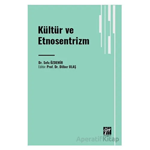 Kültür ve Etnosentrizm - Sefa Özdemir - Gazi Kitabevi