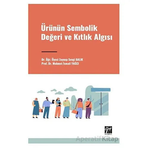 Ürünün Sembolik Değeri ve Kıtlık Algısı - Mehmet İsmail Yağci - Gazi Kitabevi