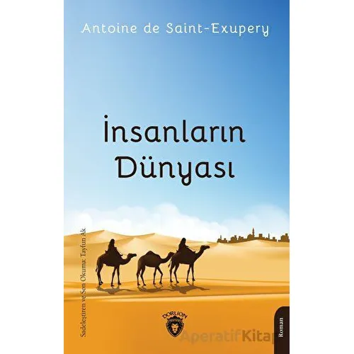 İnsanların Dünyası - Antoine de Saint-Exupery - Dorlion Yayınları