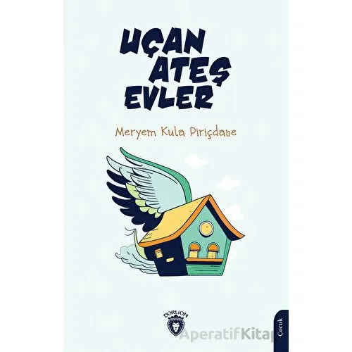 Uçan Ateş Evler 5+ - Meryem Kula Piriçdane - Dorlion Yayınları