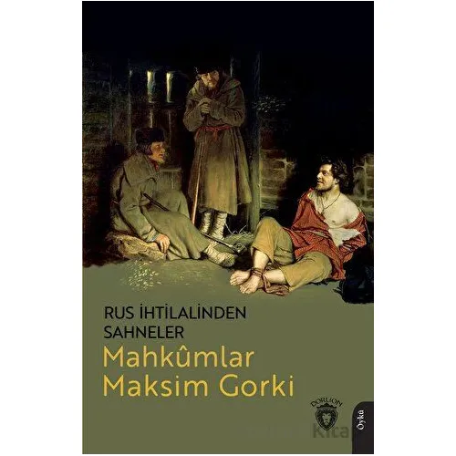 Rus İhtilalinden Sahneler Mahkumlar - Maksim Gorki - Dorlion Yayınları