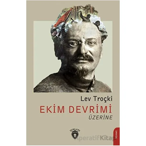 Ekim Devrimi Üzerine - Lev Troçki - Dorlion Yayınları