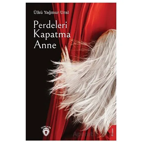 Perdeleri Kapatma Anne - Ülkü Yağmur Ural - Dorlion Yayınları