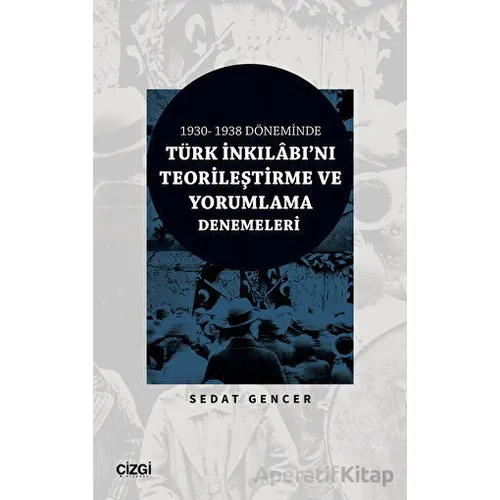 1930 - 1938 Döneminde Türk İnkılabını Teorileştirme ve Yorumlama Denemeleri