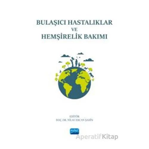 Bulaşıcı Hastalıklar ve Hemşirelik Bakımı - Kolektif - Nobel Akademik Yayıncılık