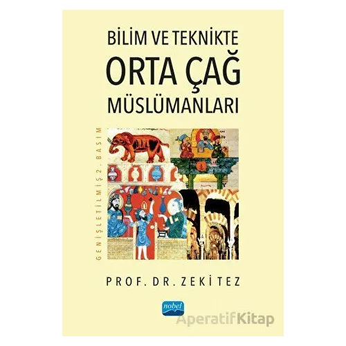 Bilim ve Teknikte Orta Çağ Müslümanları - Zeki Tez - Nobel Akademik Yayıncılık