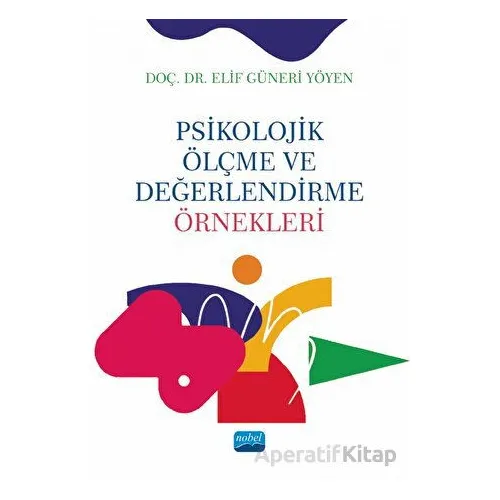 Psikolojik Ölçme ve Değerlendirme Örnekleri - Elif Güneri Yöyen - Nobel Akademik Yayıncılık