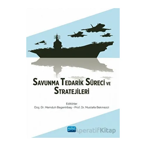 Savunma Tedarik Süreci ve Stratejileri - Kolektif - Nobel Akademik Yayıncılık