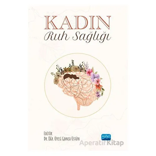 Kadın Ruh Sağlığı - Gonca Üstün - Nobel Akademik Yayıncılık