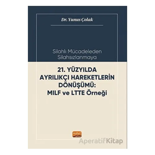 Silahlı Mücadeleden Silahsızlanmaya 21. Yüzyılda Ayrılıkçı Hareketlerin Dönüşümü MILF ve LTTE Örneği