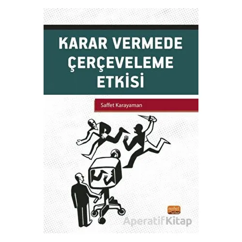 Karar Vermede Çerçeveleme Etkisi - Saffet Karayaman - Nobel Bilimsel Eserler
