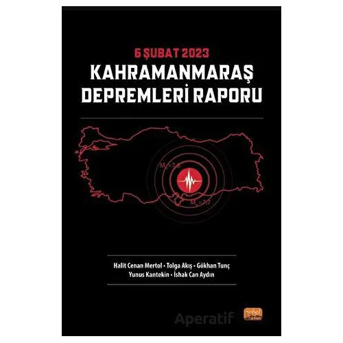 6 Şubat 2023 Kahramanmaraş Depremleri Raporu - Tolga Akış - Nobel Bilimsel Eserler