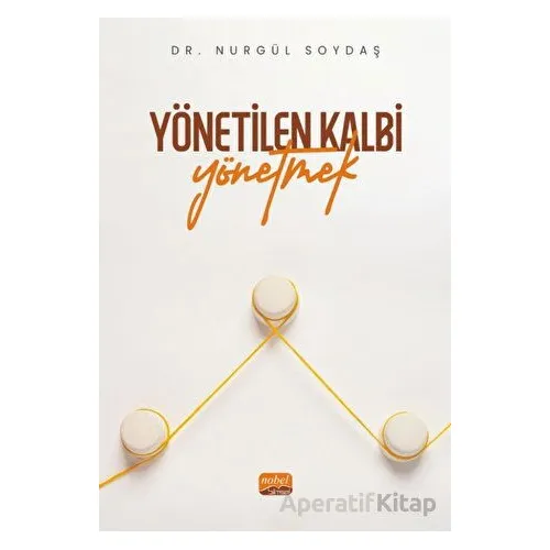 Yönetilen Kalbi Yönetmek - Nurgül Soydaş - Nobel Bilimsel Eserler