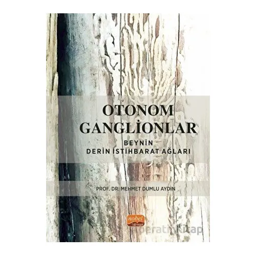 Otonom Ganglionlar: Beynin Derin İstihbarat Ağları - Mehmet Dumlu Aydın - Nobel Bilimsel Eserler