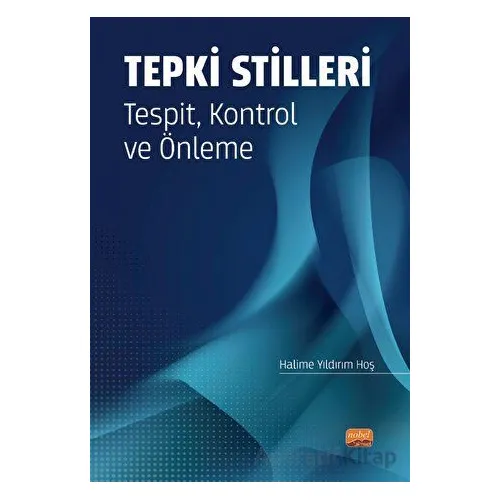 Tepki Stilleri Tespit, Kontrol ve Önleme - Halime Yıldırım Hoş - Nobel Bilimsel Eserler