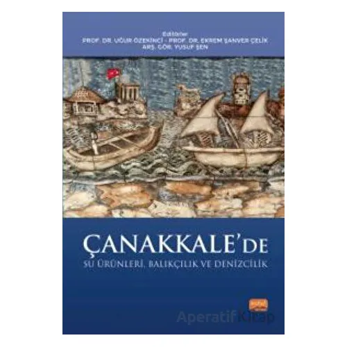 Çanakkale’de Su Ürünleri, Balıkçılık ve Denizcilik - Kolektif - Nobel Bilimsel Eserler