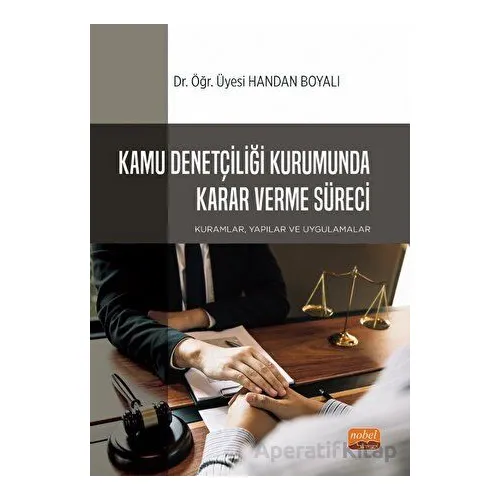 Kamu Denetçiliği Kurumunda Karar Verme Süreci: Kuramlar, Yapılar ve Uygulamalar