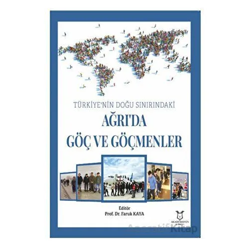Türkiye’nin Doğu Sınırındaki Ağrı’da Göç ve Göçmenler - Faruk Kaya - Akademisyen Kitabevi