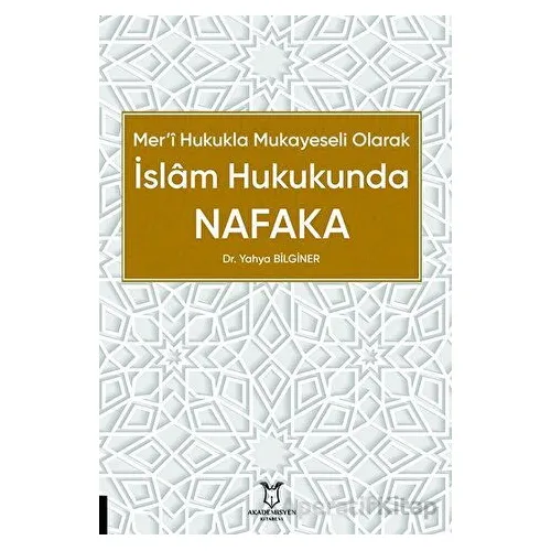 Mer’i Hukukla Mukayeseli Olarak İslâm Hukukunda Nafaka - Yahya Bilginer - Akademisyen Kitabevi