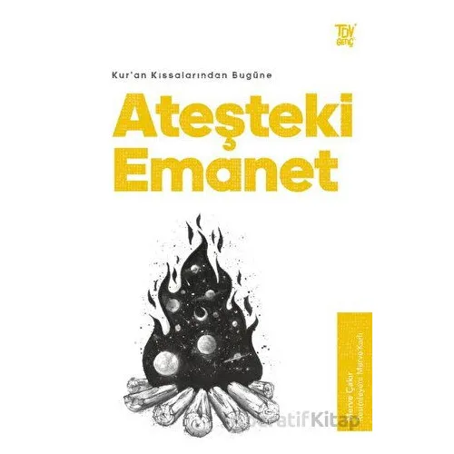 Kur’an Kıssalarından Bugüne Ateşteki Emanet - Merve Çakır - Türkiye Diyanet Vakfı Yayınları