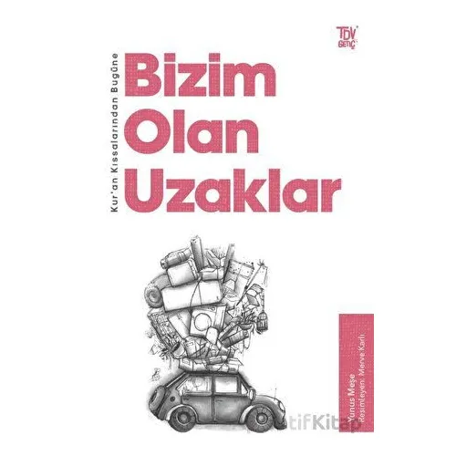 Kur’an Kıssalarından Bugüne Bizim Olan Uzaklar - Yunus Meşe - Türkiye Diyanet Vakfı Yayınları