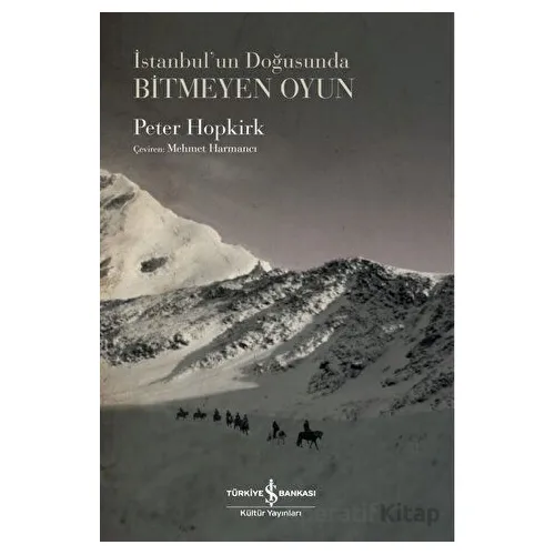İstanbul’un Doğusunda Bitmeyen Oyun - Peter Hopkirk - İş Bankası Kültür Yayınları