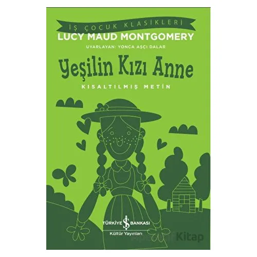 Yeşilin Kızı Anne-Kısaltılmış Metin - Lucy Maud Montgomery - İş Bankası Kültür Yayınları