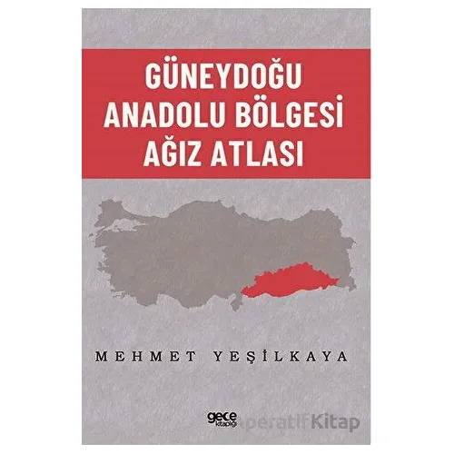 Güneydoğu Anadolu Bölgesi Ağız Atlası - Mehmet Yeşilkaya - Gece Kitaplığı