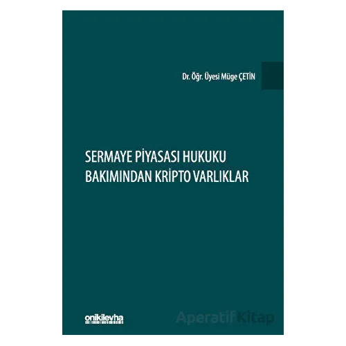 Sermaye Piyasası Hukuku Bakımından Kripto Varlıklar - Müge Çetin - On İki Levha Yayınları